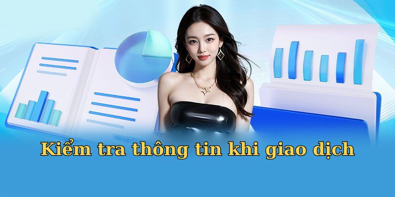 Kiểm tra thông tin khi giao dịch