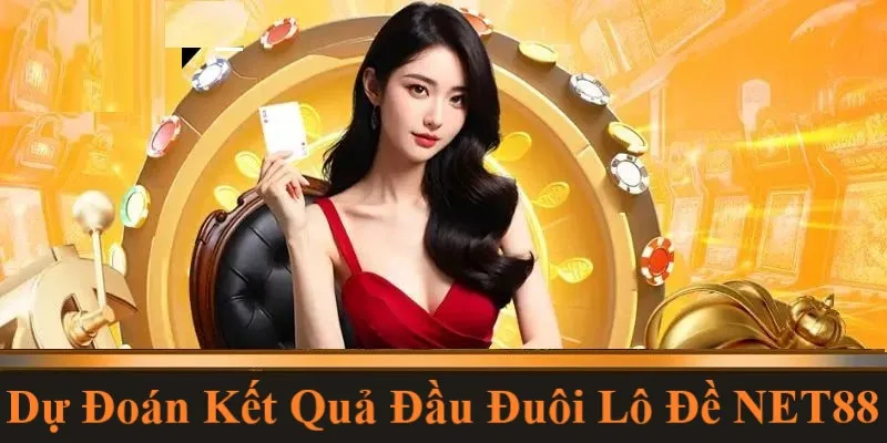 Chinh phục Lô đề đầu đuôi kiếm tiền đơn giản cùng Net88