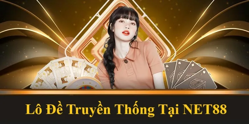 Lô đề truyền thống net88 phù hợp với mọi đối tượng